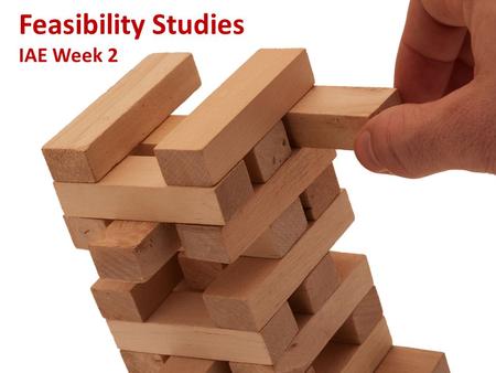 Feasibility Studies IAE Week 2. What is a Feasibility Study Is this a good business idea? Helps answer the question of whether to go forward with the.