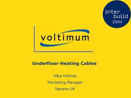 Underfloor Heating Cables Mike Holmes Marketing Manager Nexans UK.