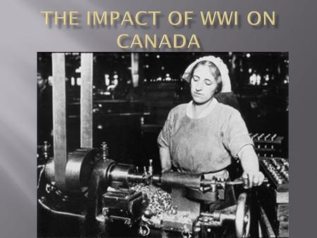  Even though the war was fought in Europe, Canadians were afraid that Germany might attack Canada.  The Premier of BC even bought 2 submarines to protect.