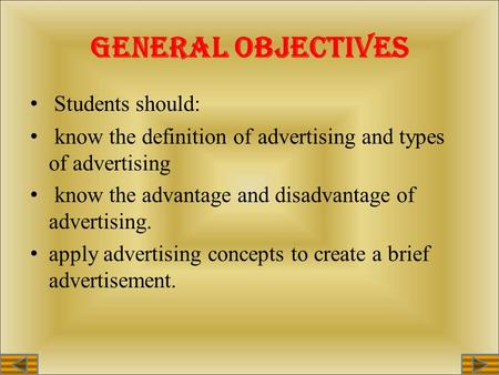 GENERAL OBJECTIVES Students should: know the definition of advertising and types of advertising know the advantage and disadvantage of advertising. apply.