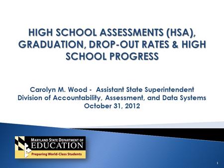 Carolyn M. Wood - Assistant State Superintendent Division of Accountability, Assessment, and Data Systems October 31, 2012 1.