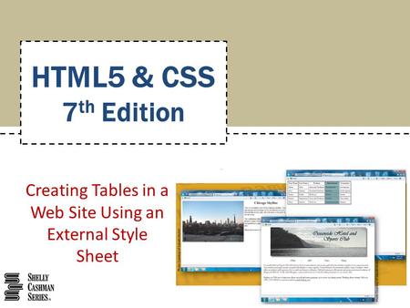 Creating Tables in a Web Site Using an External Style Sheet HTML5 & CSS 7 th Edition.