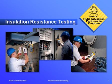 ©2004 Fluke Corporation Insulation Resistance Testing 1 Insulation Resistance Testing.