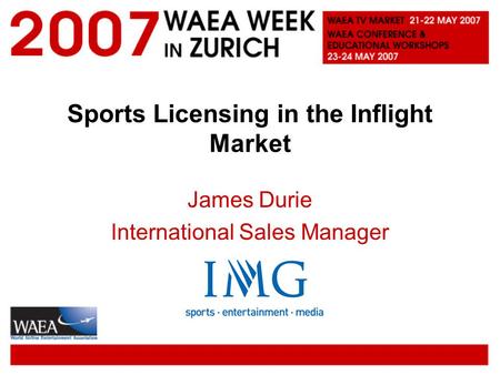 Sports Licensing in the Inflight Market James Durie International Sales Manager.
