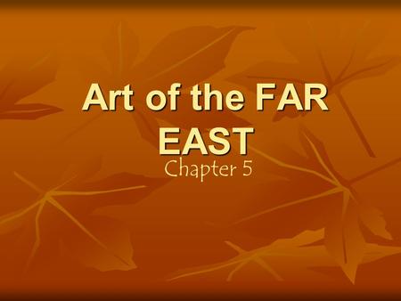 Art of the FAR EAST Chapter 5. … about 3,ooo B.C. the Chinese culture began to emerge half a world away from Egypt. Egypt CHINA.