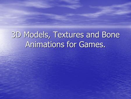3D Models, Textures and Bone Animations for Games.