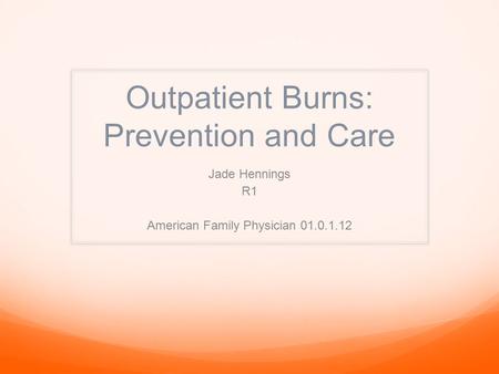 Outpatient Burns: Prevention and Care Jade Hennings R1 American Family Physician 01.0.1.12.