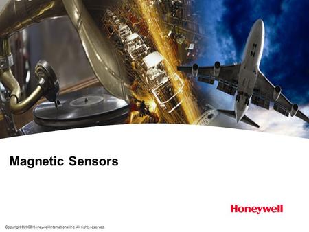Magnetic Sensors Welcome to Honeywell’s Magnetic Sensors training module. As a global leader in advanced switching and sensing technology, our breadth.
