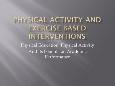 Physical Education, Physical Activity And its benefits on Academic Performance.