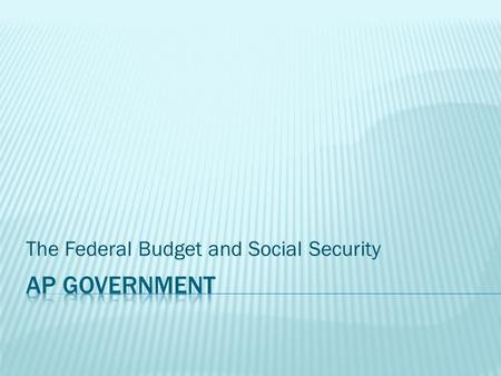 The Federal Budget and Social Security.  Key Terms  Budget  A financial plan for the use of money, personnel, and property.  Balanced Budget  When.