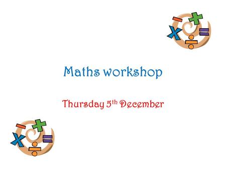 Maths workshop Thursday 5 th December. Development Matters 2 main areas: Number Shape, space and measures.
