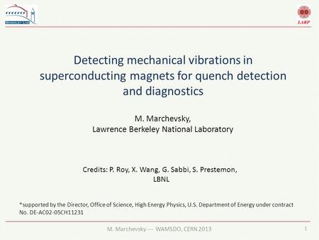 1 M. Marchevsky --- WAMSDO, CERN 2013 Detecting mechanical vibrations in superconducting magnets for quench detection and diagnostics M. Marchevsky, Lawrence.