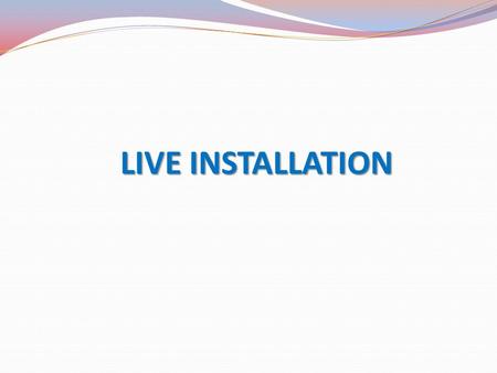 LIVE INSTALLATION. Machine Configuration for Live Server  Operating System for installing Live Application should be Windows 2000 Server or Windows 2003.