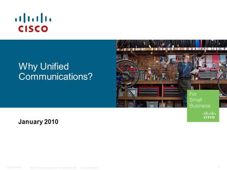 © 2010 Cisco Systems, Inc. All rights reserved. Cisco Confidential 1 C97-574449-00 Why Unified Communications? January 2010.
