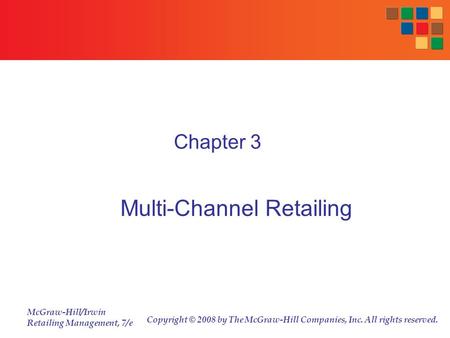 McGraw-Hill/Irwin Retailing Management, 7/e Copyright © 2008 by The McGraw-Hill Companies, Inc. All rights reserved. Chapter 3 Multi-Channel Retailing.