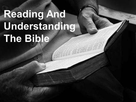 Reading And Understanding The Bible. The Bible claims it can be understood. Ephesians 3:3-5 Ephesians 5:17 Some basic principles to help us in reading.