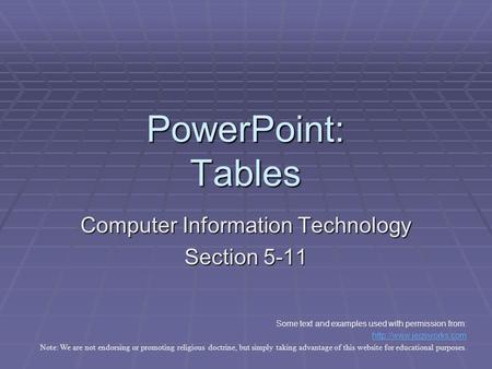 PowerPoint: Tables Computer Information Technology Section 5-11 Some text and examples used with permission from:  Note: We are.