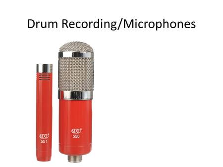 Drum Recording/Microphones Dynamic mics are the ones you usually see on stage at a concert They are good for live performance because they are relatively.