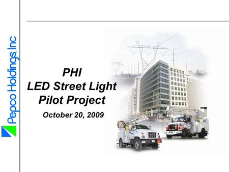 PHI LED Street Light Pilot Project October 20, 2009.