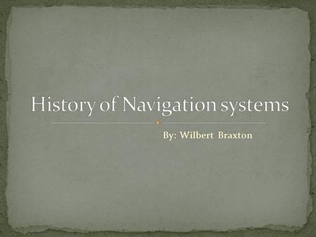 By: Wilbert Braxton. Navigation is the process of reading, and controlling the movement of a craft or vehicle.