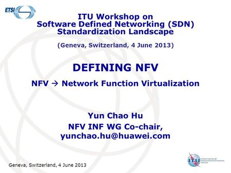 Geneva, Switzerland, 4 June 2013 DEFINING NFV NFV  Network Function Virtualization Yun Chao Hu NFV INF WG Co-chair, ITU Workshop.