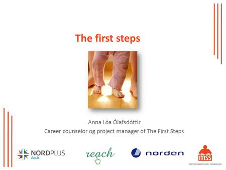 The first steps Anna Lóa Ólafsdóttir Career counselor og project manager of The First Steps.