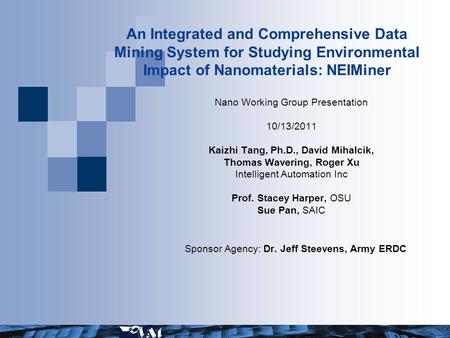 An Integrated and Comprehensive Data Mining System for Studying Environmental Impact of Nanomaterials: NEIMiner Nano Working Group Presentation 10/13/2011.