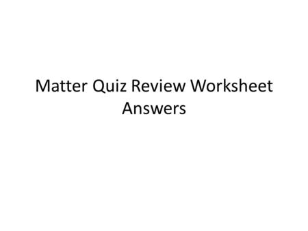 Matter Quiz Review Worksheet Answers