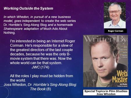 Special Topics in Film Studies: Joss Whedon Working Outside the System In which Whedon, in pursuit of a new business model, goes independent to create.