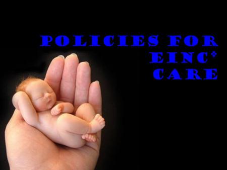 Policies for einc* care. 3.4 million pregnancies occur every year 11 mothers die of pregnancy - related causes everyday Leading cause of maternal deaths: