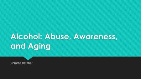 Alcohol: Abuse, Awareness, and Aging