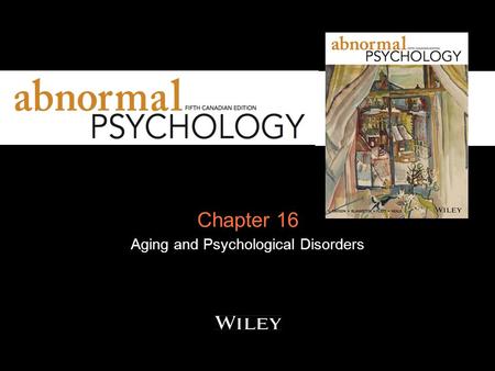 Chapter 16 Aging and Psychological Disorders. Issues, concepts, and methods in the study of older adults, old age, and brain disorders Old age and psychological.