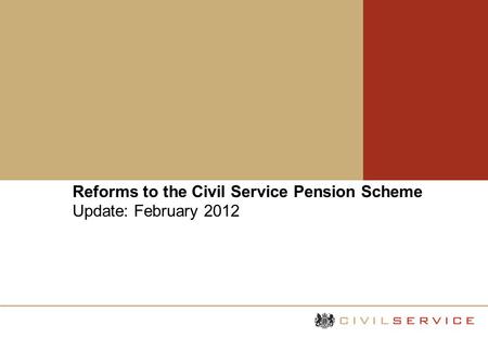 Reforms to the Civil Service Pension Scheme Update: February 2012 Your Questions Answered.