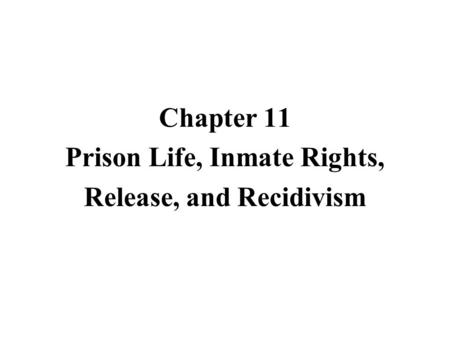 Prison Life, Inmate Rights, Release, and Recidivism