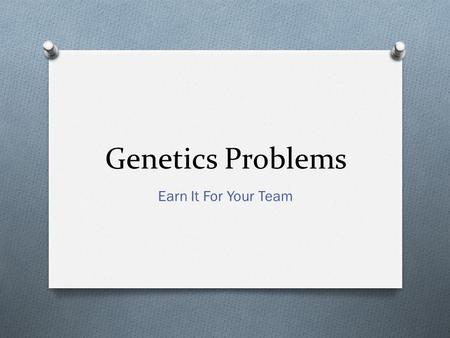 Genetics Problems Earn It For Your Team.