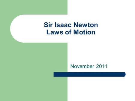 Sir Isaac Newton Laws of Motion November 2011. Sir Isaac Newton 1. Described 3 laws that relate forces to motion 2. Force-a push or a pull, all forces.