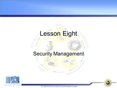 Copyright © Center for Systems Security and Information Assurance Lesson Eight Security Management.