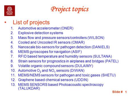 Slide # 1 Project topics List of projects 1.Automotive accelerometer (ONER) 2.Explosive detection systems 3.Mass flow and pressure sensors/controllers.