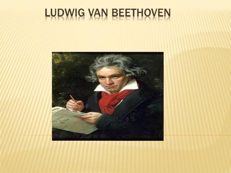 Beethoven was born and baptized on December 17 th 1770. The illness complicated other health problems that Beethoven had suffered from all his life. He.