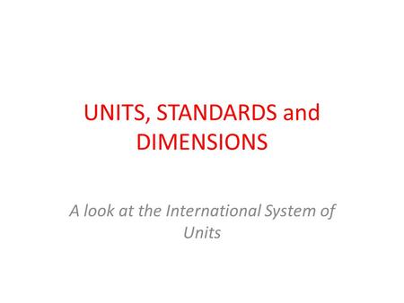 UNITS, STANDARDS and DIMENSIONS