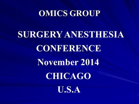 OMICS GROUP SURGERY ANESTHESIA CONFERENCE November 2014 CHICAGO U.S.A.