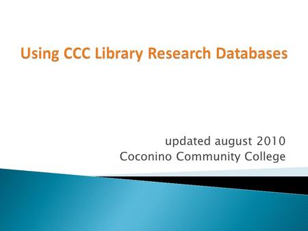 Updated august 2010 Coconino Community College. o A database is an organized collection of information that can be searched based on a variety of keywords.