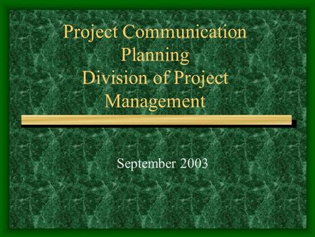 Project Communication Planning Division of Project Management September 2003.
