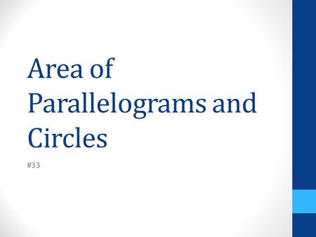 Area of Parallelograms and Circles #33. VOCABULARY (circles) The decimal representation of pi or starts with 3.14159265... and goes on forever without.