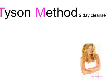 Tyson Method 2 day cleanse with Tami Tyson. The Liver: Your first line of defense against toxins is your liver, which acts like a filter in preventing.