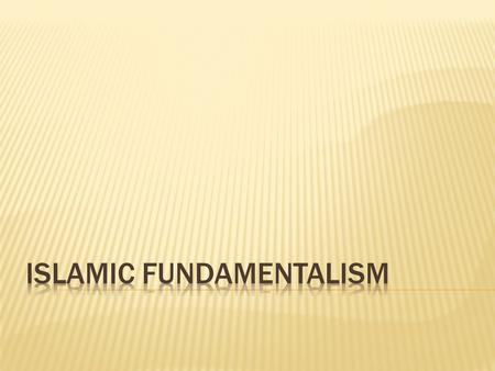  Identify origins and beliefs of fundamentalist movements.  Research major fundamentalist groups.  Articulate arguments for and against the issue of.