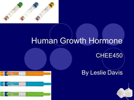 Human Growth Hormone CHEE450 By Leslie Davis.