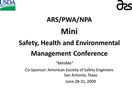 ARS/PWA/NPA Mini Safety, Health and Environmental Management Conference “MiniMe” Co-Sponsor: American Society of Safety Engineers San Antonio, Texas June.