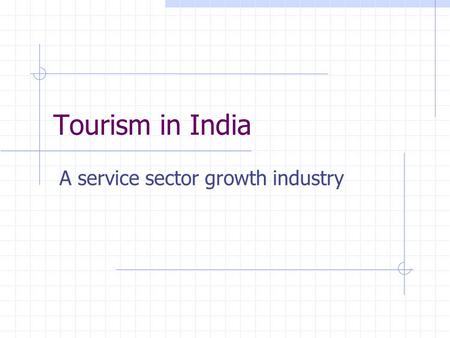 Tourism in India A service sector growth industry.