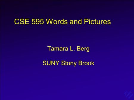 SBU Digital Media CSE 595 Words and Pictures Tamara L. Berg SUNY Stony Brook.